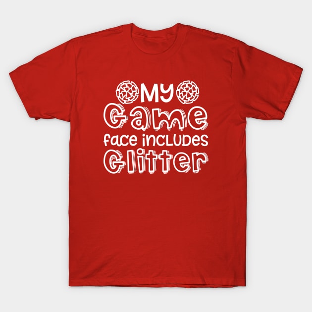 My Game Day Face Includes Glitter Cheerleader Cheer Cute Funny T-Shirt by GlimmerDesigns